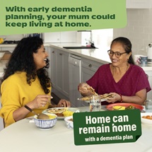 Banner: With early dementia planning, your mum could keep living at home.