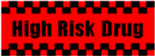 High Risk Drug
